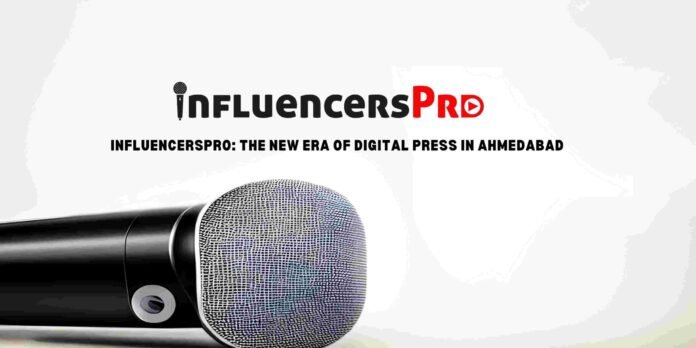 InfluencersPro-The-New-Era-of-Digital-Press-in-Ahmedabad-scaled-1